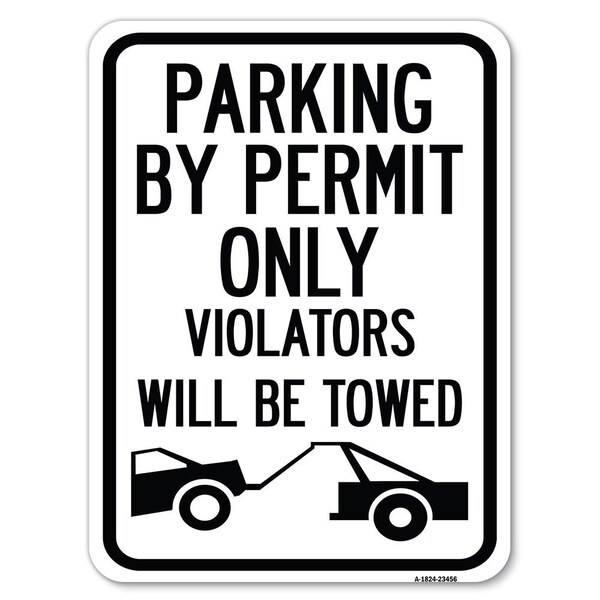 Parking by Permit Violators Will Towed Towing Heavy-Gauge Alum Parking Sign, 18" x 24", A-1824-23456